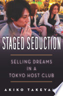 Staged seduction : selling dreams in a Tokyo host club / Akiko Takeyama.