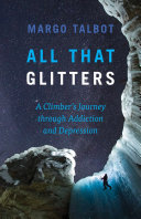 All that glitters : a climber's journey through addiction and depression /