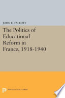The politics of educational reform in France, 1918-1940 /