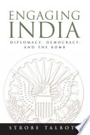 Engaging India : diplomacy, democracy, and the bomb / Strobe Talbott.