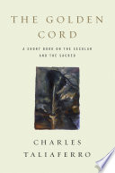 The golden cord a short book on the secular and the sacred /