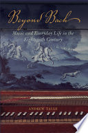 Beyond Bach : music and everyday life in the eighteenth century / Andrew Talle.