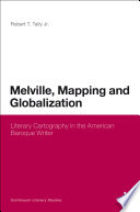 Melville, mapping and globalization : literary cartography in the American baroque writer /