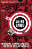 Agent Garbo : the brilliant, eccentric secret agent who tricked Hitler and saved D-Day /