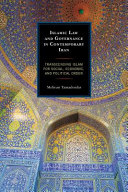 Islamic law and governance in contemporary Iran : transcending Islam for social, economic, and political order / Mehran Tamadonfar.