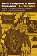 World conqueror and world renouncer : a study of Buddhism and polity in Thailand against  a historical background /