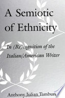 A semiotic of ethnicity : in (re)cognition of the Italian/American writer /