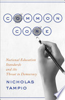 Common core : national education standards and the threat to democracy / Nicholas Tampio.