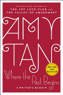 Where the past begins : a writer's memoir / Amy Tan.