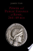 Power and public finance at Rome, 264-49 BCE / James Tan.