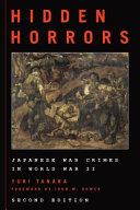 Hidden horrors : Japanese war crimes in World War II / Yuki Tanaka ; foreword by John W. Dower.