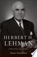 Herbert H. Lehman : a political biography / Duane Tananbaum.