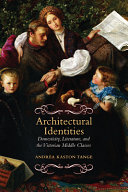 Architectural identities : domesticity, literature and the Victorian middle classes / Andrea Kaston Tange.