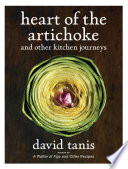 Heart of the artichoke and other kitchen journeys / David Tanis ; photographs by Christopher Hirsheimer.