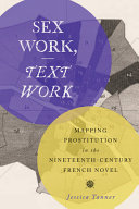 Sex work, text work : mapping prostitution in the nineteenth-century French novel / Jessica Tanner.