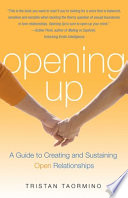 Opening up : a guide to creating and sustaining open relationships /