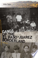 Gangs of the El Paso-Juárez borderland : a history / Mike Tapia.