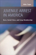 Juvenile arrest in America race, social class, and gang membership /