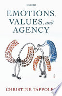 Emotions, values, and agency / Christine Tappolet.
