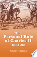The personal rule of Charles II, 1681-85 / Grant Tapsell.