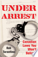Under arrest : Canadian laws you won't believe /