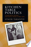 Kitchen Table Politics : Conservative Women and Family Values in New York / Stacie Taranto.