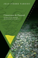 Cimarrones de Panama : la forja de una identidad afroamericana en el siglo XVI /