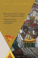 Resistencia de los negros en la Venezuela colonial : representaciones y planteamientos semiologicos /