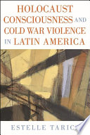 Holocaust consciousness and Cold War violence in Latin America /