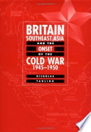 Britain, Southeast Asia and the onset of the Cold War, 1945-1950 / Nicholas Tarling.