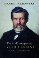 The all-encompassing eye of Ukraine : Ivan Nechui-Levytsʹkyiʹs realist prose / Maxim Tarnawsky.