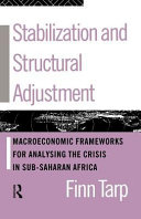 Stabilization and structural adjustment : macroeconomic frameworks for analysing the crisis in sub-Saharan Africa / Finn Tarp.
