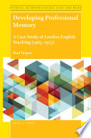 Developing professional memory : a case study of London English teaching (1965-1975) / by Paul Tarpey.