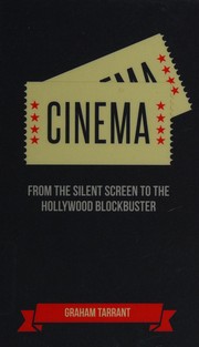 Cinema : from the silent screen to the Hollywood blockbuster / Graham Tarrant.