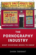 The pornography industry : what everyone needs to know / Shira Tarrant.