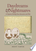 Daydreams & nightmares : a Virginia family faces secession and war / Brent Tarter.
