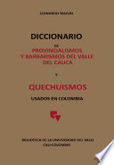 Diccionario de provincialismos y barbarismos del Valle del Cauca y Quechuismos usados en Colombia.