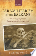 Paramilitarism in the Balkans : Yugoslavia, Bulgaria, and Albania, 1917-1924 /