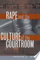 Rape and the culture of the courtroom /