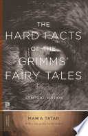 The hard facts of the Grimms' fairy tales /