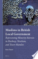 Muslims in British local government : representing minority interests in Jackney, Newham, and Tower Hamlets / by Eren Tatari.