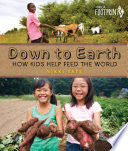 Down to earth : how kids help feed the world /