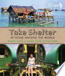 Take shelter : at home around the world / Nikki Tate & Dani Tate-Stratton.