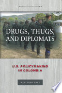 Drugs, thugs, and diplomats : U.S. policymaking in Colombia / Winifred Tate.