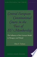 Central European Constitutional Courts in the Face of EU Membership : the Influence of the German Model in Hungary and Poland.