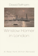 Winslow Homer in London : a New York artist abroad /