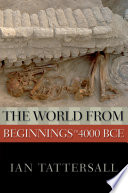 The world from beginnings to 4000 BCE /