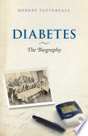 Diabetes : the biography / Robert Tattersall.