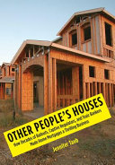 Other people's houses : how decades of bailouts, captive regulators, and toxic bankers made home mortgages a thrilling business / Jennifer Taub.