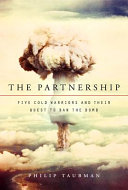 The partnership : five cold warriors and their quest to ban the bomb / Philip Taubman.